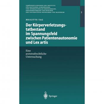 Der Körperverletzungstatbestand im Spannungsfeld zwischen Patientenautonomie und Lex artis: Eine arztstrafrechtliche Untersuchung (Veröffentlichungen ... Heidelberg und Mannheim, 5, Band 5)