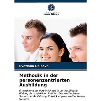Methodik in der personenzentrierten Ausbildung: Entwicklung der Persönlichkeit in der Ausbildung. Bildung der subjektiven Position. Das methodische ... Entwicklung des methodischen Systems