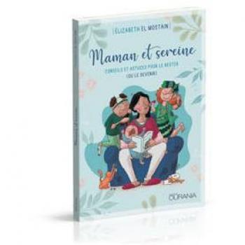 Maman et sereine : conseils et astuces pour le rester (ou le devenir) Elizabeth El Mostain Ed. Ourania