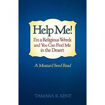 Help Me! I'm a Religious Wreck and You Can Find Me in the Desert: A Mustard Seed Read