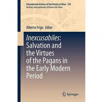 Inexcusabiles: Salvation and the Virtues of the Pagans in the Early Modern Period