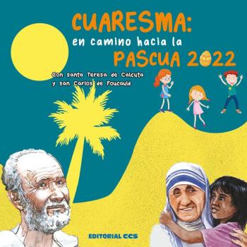 CUARESMA: EN CAMINO HACIA LA PASCUA 2022: con santa Teresa de Calcuta y san Carlos de Foucauld (Tapa blanda).