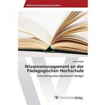 Wissensmanagement an der Pädagogischen Hochschule: Entwicklung eines didaktischen Designs