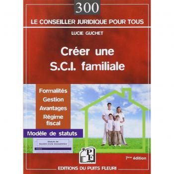 Créer une SCI familiale : formalités, gestion, avantages, régime fiscal, modèle de statuts