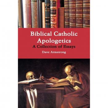 Biblical Catholic Apologetics: A Collection of Essays