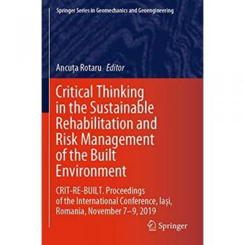 Critical Thinking in the Sustainable Rehabilitation and Risk Management of the Built Environment: CRIT-RE-BUILT. Proceedings of the International Conference, Iași, Romania, November 7-9, 2019