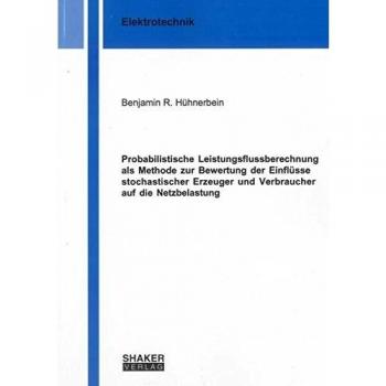 Probabilistische Leistungsflussberechnung als Methode zur Bewertung der Einflüsse stochastischer Erzeuger und Verbraucher auf die Netzbelastung