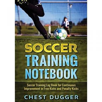 Soccer Training Notebook: Soccer Training LogBook for Continuous Improvement in Free Kicks and Penalty Kicks
