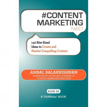 # CONTENT MARKETING tweet Book01: 140 Bite-sized Ideas to Create and Market Compelling Content