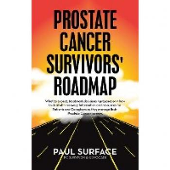 Prostate Cancer Survivors' Roadmap: What to Expect, Treatment Decisions + Preparation + How to Deal with Recovery. Information and Resources for ... as They Manage Their Prostate Cancer Journey.