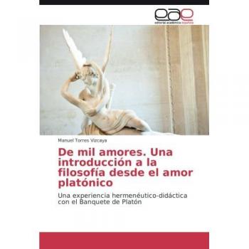 De mil amores. Una introducción a la filosofía desde el amor platónico: Una experiencia hermenéutico-didáctica con el Banquete de Platón