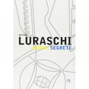 Battista Luraschi. Codici segreti. Catalogo della mostra