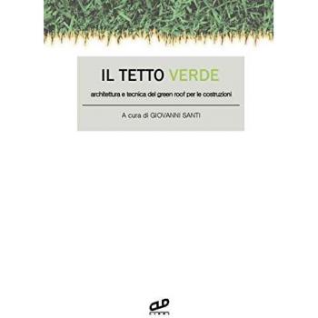Il tetto verde. Architettura e tecnica del green roof per le costruzioni