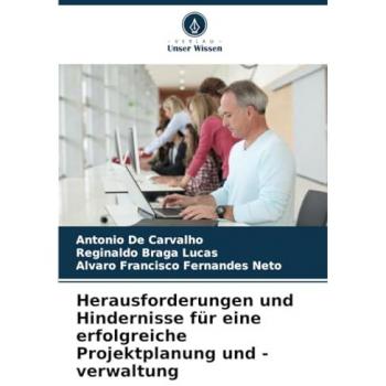 de Carvalho, Antonio: Herausforderungen und Hindernisse für eine erfolgreiche Projektplanung und -verwaltung