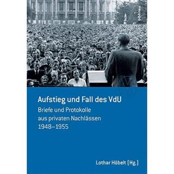 Aufstieg und Fall des VdU: Briefe und Protokolle aus privaten Nachlässen 1948-1955