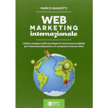 Web marketing internazionale. Utilizzo strategico delle tecnologie di comunicazione digitale per l'internazionalizzazione e la conquista di mercati esteri