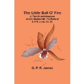 The Little Ball O' Fire: Adventures of John Marston Hall