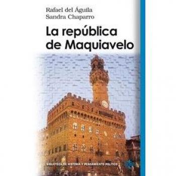 La republica de Maquiavelo/ The Republic of Maquiavelo, Biblioteca De Historia Y Pensamiento Politico/ History Library and Political Thinking