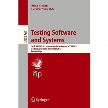 Testing Software and Systems: 24th IFIP WG 6.1 International Conference, ICTSS 2012, Aalborg, Denmark, November 19-21, 2012, Proceedings (Lecture Notes in Computer Science)