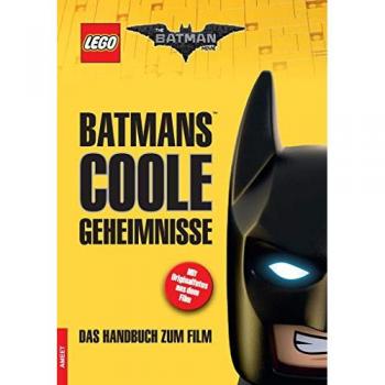 The Lego® Batman Movie. Batmanstm Coole Geheimnisse: Das Handbuch Zum Film