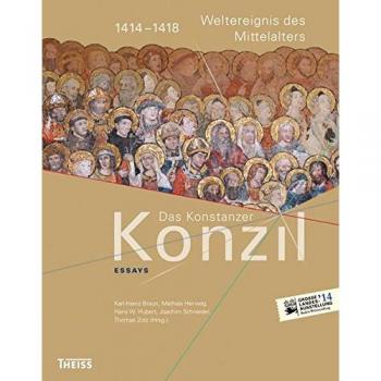 Das Konstanzer Konzil. Essays: 1414–1418. Weltereignis des Mittelalters