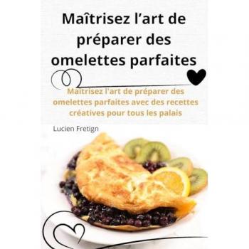Maîtrisez l'art de préparer des omelettes parfaites