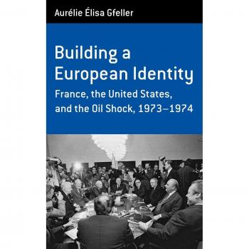 Building a European Identity: France, the United States, and the Oil Shock, 1973-74