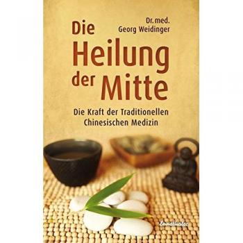 Die Heilung der Mitte: Die Kraft der Traditionellen Chinesischen Medizin