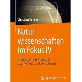 Naturwissenschaften im Fokus IV: Grundlagen der Atomistik, Quantenmechanik und Chemie