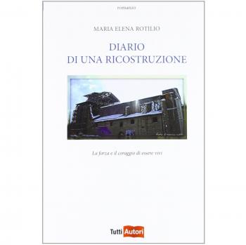 Diario di una ricostruzione. La forza e il coraggio di essere vivi