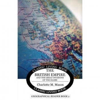 The British Empire and the Great Divisions of the Globe: Geographical Reader Book 2