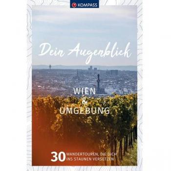 KOMPASS Dein Augenblick Wien & Umgebung: 30 Wandertouren, die dich ins Staunen versetzen. (KOMPASS-Themen-Wanderführer, Band 1312)
