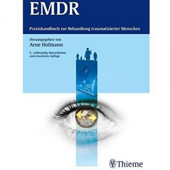EMDR: Praxishandbuch zur Behandlung traumatisierter Menschen