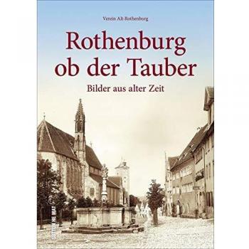 Rothenburg ob der Tauber. Die schönsten Bilder. Faszinierende historische Ansichten und Fotografien aus rund 100 Jahren.