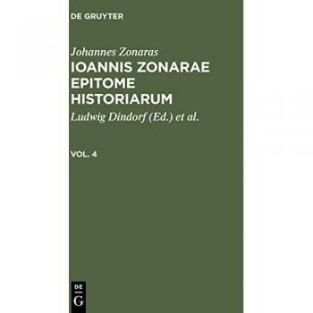 Zonaras, Johannes: Johannes Zonaras: Ioannis Zonarae Epitome historiarum. Vol. 4