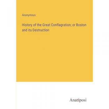 History of the Great Conflagration; or Boston and its Destruction