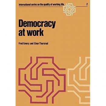 Democracy at Work: The Report of the Norwegian Industrial Democracy Program (International Series on the Quality of Working Life, 2, Band 2)