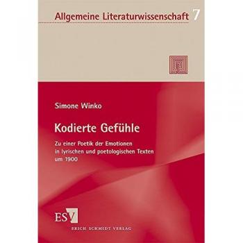 Kodierte Gefühle: Zu einer Poetik der Emotionen in lyrischen und poetologischen Texten um 1900
