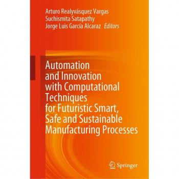 Automation and Innovation with Computational Techniques for Futuristic Smart Safe and Sustainable Manufacturing Processes