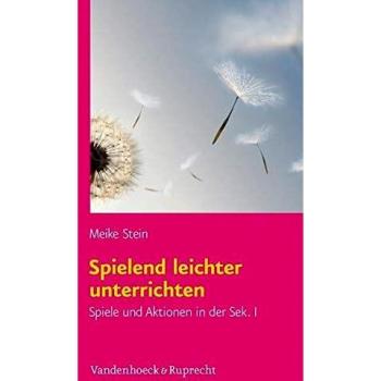 Spielend leichter unterrichten: Spiele und Aktionen in der Sek I