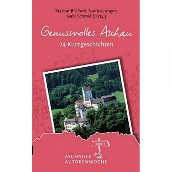 Genussvolles Aschau: Anthologie der Aschauer Autorenwoche von Rosemai M. Schmidt