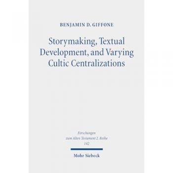 Storymaking Textual Development and Varying Cultic Centralizations