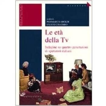 Le età della tv. Indagine su quattro generazioni di spettatori italiani