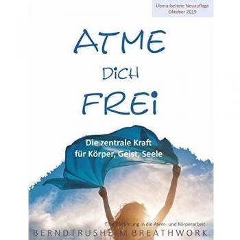 Atme dich frei: Die zentrale Kraft für Körper, Geist, Seele