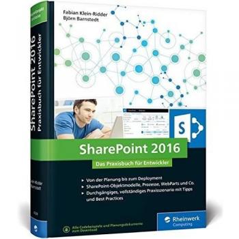SharePoint 2016: Das Praxisbuch für Entwickler. Best Practices für SharePoint-Entwickler: Planung, Entwicklung, Deployment. Mit durchgängigem Praxisszenario!