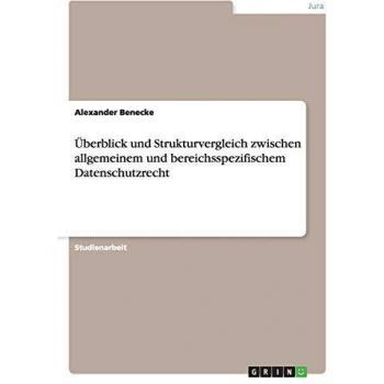 Überblick und Strukturvergleich zwischen allgemeinem und bereichsspezifischem Datenschutzrecht