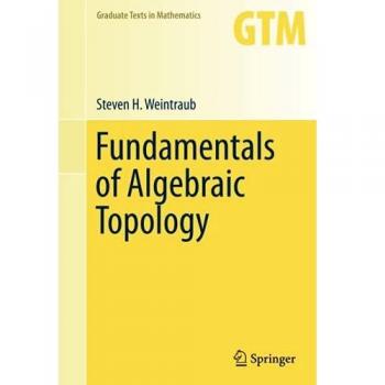 Fundamentals of Algebraic Topology: 270 (Graduate Texts in Mathematics, 270)