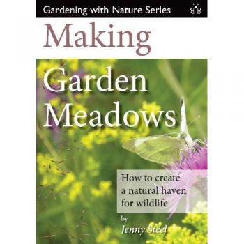 Making Garden Meadows: How to create a natural haven for wildlife By Jenny Stee