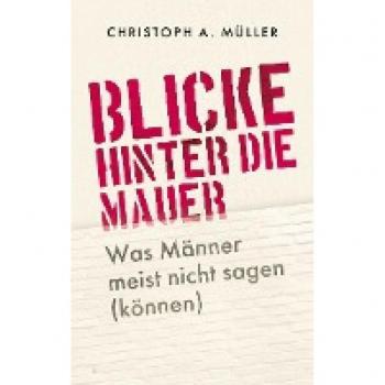 Müller, Christoph A.: Blicke hinter die Mauer