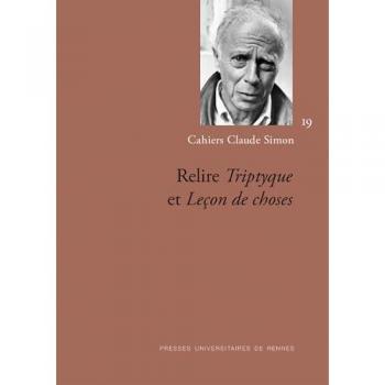 Cahiers Claude Simon, n° 19. Relire Triptyque et Leçon de choses